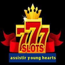 assistir young hearts